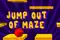 Jump out of maze